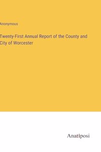 Twenty-First Annual Report of the County and City of Worcester