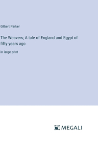 Weavers; A tale of England and Egypt of fifty years ago