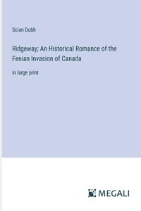 Ridgeway; An Historical Romance of the Fenian Invasion of Canada