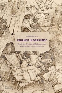 Faulheit in der Kunst: Studien Zu Acedia Und Müßigang Vom Mittelalter Bis Zur Frühen Neuzeit