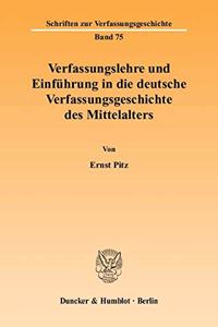 Verfassungslehre Und Einfuhrung in Die Deutsche Verfassungsgeschichte Des Mittelalters