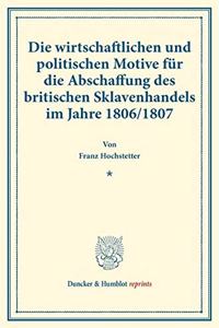 Die Wirtschaftlichen Und Politischen Motive Fur Die Abschaffung Des Britischen Sklavenhandels Im Jahre 1806/1807
