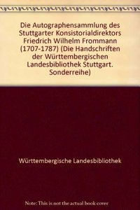 Die Handschriften Der Wurttembergischen Landesbibliothek Stuttgart / Sonderreihe / Die Autographensammlung Des Stuttgarter Konsistorialdirektors Friedrich Wilhelm Frommann