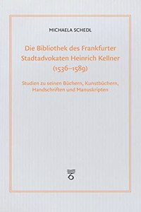 Die Bibliothek Des Frankfurter Stadtadvokaten Heinrich Kellner (1536-1589)