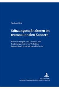 Stuetzungsmaßnahmen Im Transnationalen Konzern: Steuerwirkungen Von Zuschuss Und Forderungsverzicht Im Verhaeltnis Deutschland, Frankreich Und Schweiz