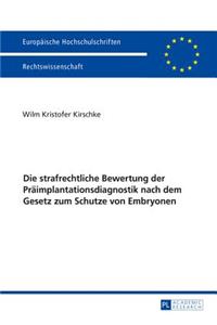Die strafrechtliche Bewertung der Praeimplantationsdiagnostik nach dem Gesetz zum Schutze von Embryonen