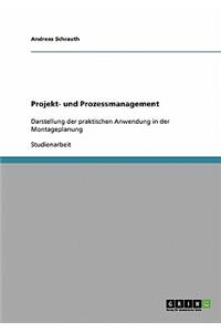 Projekt- und Prozessmanagement: Darstellung der praktischen Anwendung in der Montageplanung