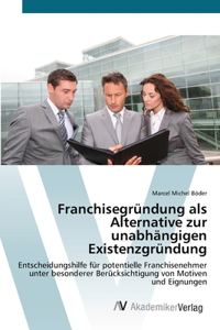 Franchisegründung als Alternative zur unabhängigen Existenzgründung