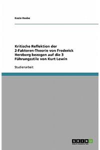 Kritische Reflektion der 2-Faktoren-Theorie von Frederick Herzberg bezogen auf die 3 Führungsstile von Kurt Lewin