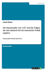 Katastrophe von 1167 und die Folgen, die sich dadurch für die kaiserliche Politik ergaben