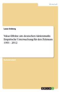 Value-Effekte am deutschen Aktienmarkt. Empirische Untersuchung für den Zeitraum 1991 - 2012