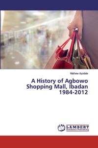 History of Agbowo Shopping Mall, Ibadan 1984-2012