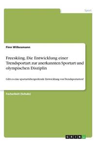 Freeskiing. Die Entwicklung einer Trendsportart zur anerkannten Sportart und olympischen Disziplin