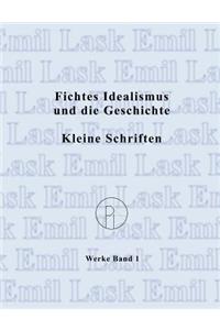 Fichtes Idealismus und die Geschichte. Kleine Schriften.