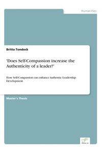 'Does Self-Compassion Increase the Authenticity of a Leader?'