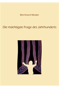 Die mächtigste Frage des Jahrhunderts