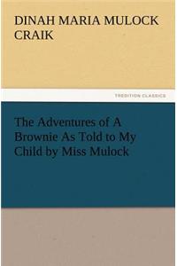 Adventures of A Brownie As Told to My Child by Miss Mulock