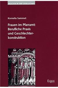 Frauen Im Pfarramt: Berufliche Praxis Und Geschlechterkonstruktion