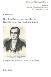 Bernhard Meyer Und Der Liberale Katholizismus Der Sonderbundszeit