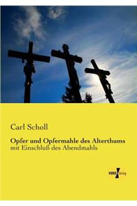 Opfer und Opfermahle des Alterthums