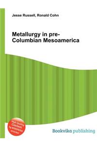 Metallurgy in Pre-Columbian Mesoamerica