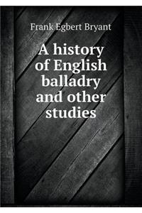 A History of English Balladry and Other Studies