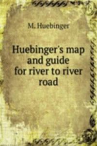 Huebinger's map and guide for river to river road