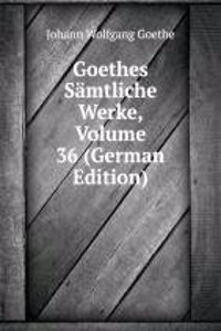 Goethes Samtliche Werke, Volume 36 (German Edition)