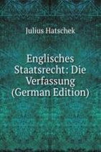 Englisches Staatsrecht: Die Verfassung (German Edition)