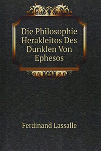 Die Philosophie Herakleitos Des Dunklen Von Ephesos