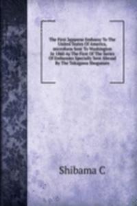 First Japanese Embassy To The United States Of America, microform Sent To Washington In 1860 As The First Of The Series Of Embassies Specially Sent Abroad By The Tokugawa Shogunate