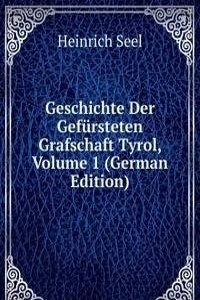 Geschichte Der Gefursteten Grafschaft Tyrol, Volume 1 (German Edition)