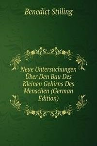 Neue Untersuchungen Uber Den Bau Des Kleinen Gehirns Des Menschen (German Edition)