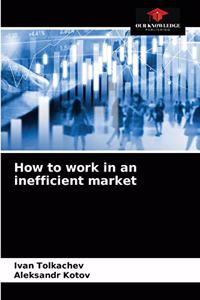 How to work in an inefficient market