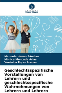 Geschlechtsspezifische Vorstellungen von Lehrern und geschlechtsspezifische Wahrnehmungen von Lehrern und Lehrern