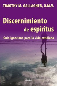 Discernimiento de espiritus: Guia ignaciana para la vida cotidiana