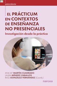 El practicum en contextos de ensenanza no presenciales: Investigacion desde la practica (Universitaria) (Spanish Edition)