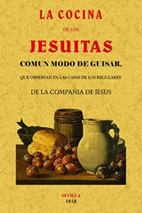 La cocina de los Jesuitas.: Comun modo de guistar, que se observaban en las casas de los regulares de la Compania de Jesus.