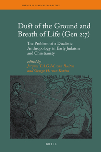 Dust of the Ground and Breath of Life (Gen 2:7) - The Problem of a Dualistic Anthropology in Early Judaism and Christianity
