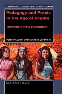 Pedagogy and Praxis in the Age of Empire: Towards a New Humanism