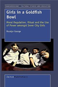 Girls in a Goldfish Bowl: Moral Regulation, Ritual and the Use of Power Amongst Inner City Girls