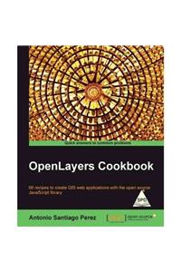 OpenLayers Cookbook: 60 recipes to create GIS web applications with the open source JavaScript library