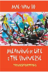 Meaning of Life and the Universe: Transforming