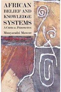 African Belief and Knowledge Systems. A Critical Perspective