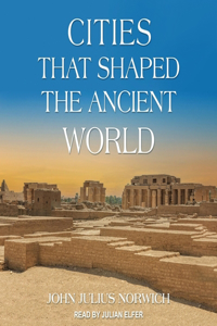 Cities That Shaped the Ancient World