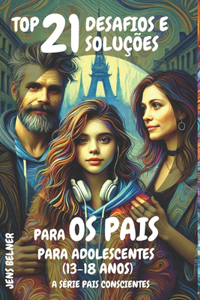 Top 21 Desafios e soluções para os pais para adolescentes (13-18 anos)