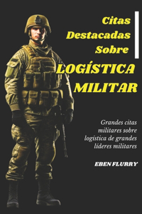 Citas Destacadas Sobre LOGÍSTICA MILITAR