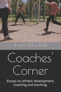 Coaches' Corner: Essays on athletic development, coaching and teaching.