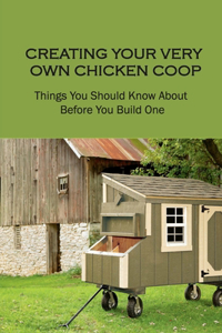 Creating Your Very Own Chicken Coop