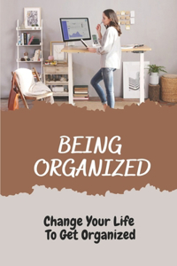 Being Organized